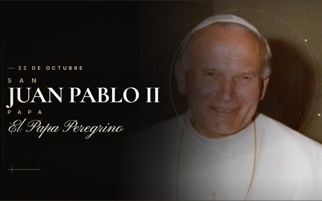 San Juan Pablo II, el papa peregrino que no tuvo miedo